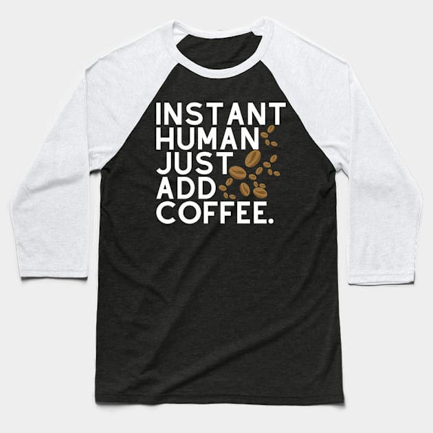 Instant human: just add coffee. Baseball T-Shirt by CoffeeBeforeBoxing